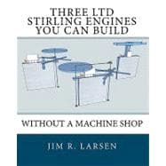 Three LTD Stirling Engines You Can Build Without a Machine Shop