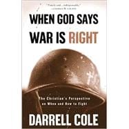 When God Says War Is Right The Christian's Perspective on When and How to Fight