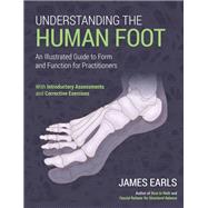 Understanding the Human Foot An Illustrated Guide to Form and Function for Practitioners