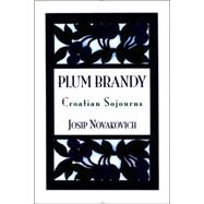 Plum Brandy: Croatian Journeys
