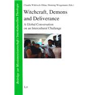 Witchcraft, Demons and Deliverance A Global Conversation on an Intercultural Challenge