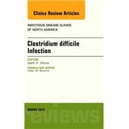 Clostridium Difficile Infection: An Issue of Infectious Disease Clinics of North America