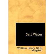 Salt Water : The Sea Life and Adventures of Neil D'Arcy the Mid