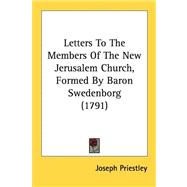 Letters to the Members of the New Jerusalem Church, Formed by Baron Swedenborg