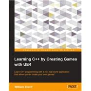 Learning C++ by Creating Games with UE4: Learn C++ Programming With a Fun, Real-world Application That Allows You to Create Your Own Games!