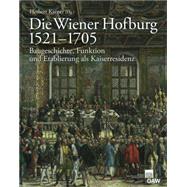 Die Wiener Hofburg 1521-1705