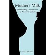 Mother's Milk: Breastfeeding Controversies in American Culture