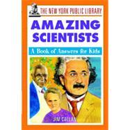 The New York Public Library Amazing Scientists: A Book of Answers for Kids