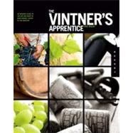 The Vintner's Apprentice An Insider's Guide to the Art and Craft of Wine Making, Taught by the Masters