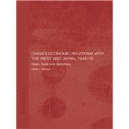 China's Economic Relations with the West and Japan, 1949-1979: Grain, Trade and Diplomacy
