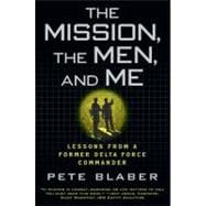 The Mission, The Men, and Me Lessons from a Former Delta Force Commander