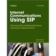 Internet Communications Using SIP Delivering VoIP and Multimedia Services with Session Initiation Protocol