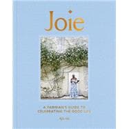 Joie A Parisian's Guide to Celebrating the Good Life