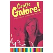 Crafts Galore! : The Ultimate Guide for Girlfriends