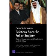 Saudi-Iranian Relations Since the Fall of Saddam Rivalry, Cooperation, and Implications for U.S. Policy