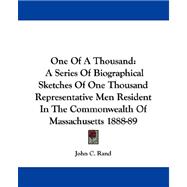 One of a Thousand : A Series of Biographical Sketches of One Thousand Representative Men Resident in the Commonwealth of Massachusetts 1888-89