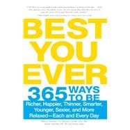Best You Ever: 365 Ways to Be Richer, Happier, Thinner, Smarter, Younger, Sexier, and More Relaxed - Each and Every Day