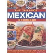 The Chili-Hot Mexican Cookbook Sizzling Dishes from Mexico, with 100 Classic Chili Recipes Shown Step by Step in 350 Photographs