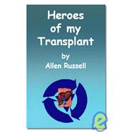 Heroes of My Transplant by Allen Russell