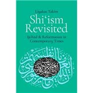 Shi'ism Revisited Ijtihad and Reformation in Contemporary Times