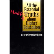 All the Essential Half-Truths About Higher Education