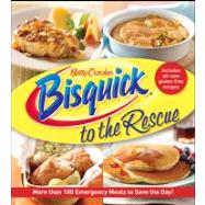 Bisquick to the Rescue : More Than 100 Emergency Meals to Save the Day!