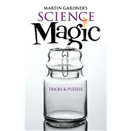 Martin Gardner's Science Magic Tricks and Puzzles