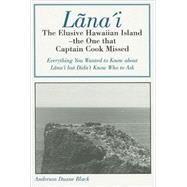 Lana'i : The Elusive Hawaiian Island--the One That Captain Cook Missed