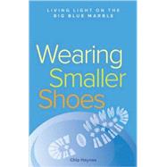Wearing Smaller Shoes : Living Light on the Big Blue Marble