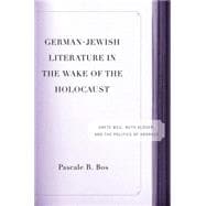 German-Jewish Literature in the Wake of the Holocaust Grete Weil, Ruth Klüger, and the Politics of Address