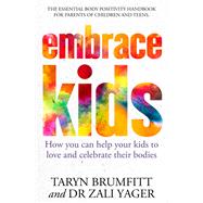 Embrace Kids How You Can Help Your Kids to Love and Celebrate Their Bodies