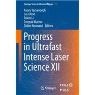 Progress in Ultrafast Intense Laser Science XII