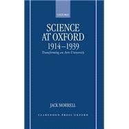 Science at Oxford, 1914-1939 Transforming an Arts University