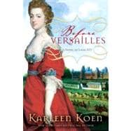 Before Versailles : A Novel of Louis XIV