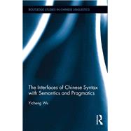 The Interfaces of Chinese Syntax with Semantics and Pragmatics