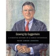 Growing up Guggenheim : A Personal History of a Family Enterprise