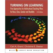 Turning on Learning: Five Approaches for Multicultural Teaching Plans for Race, Class, Gender and Disability, 4th Edition