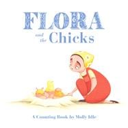 Flora and the Chicks A Counting Book by Molly Idle (Flora and Flamingo Board Books, Baby Counting Books for Easter, Baby Farm Picture Book)