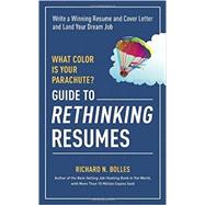 What Color Is Your Parachute? Guide to Rethinking Resumes Write a Winning Resume and Cover Letter and Land Your Dream Interview