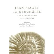 Jean Piaget and NeuchGtel: The Learner and the Scholar