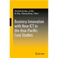 Business Innovation with New ICT in the Asia-Pacific: Case Studies