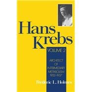 Hans Krebs  Volume 2: Architect of Intermediary Metabolism, 1933-1937