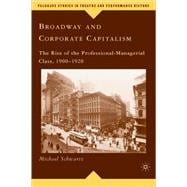 Broadway and Corporate Capitalism The Rise of the Professional-Managerial Class, 1900-1920