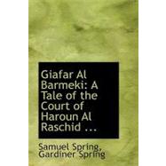 Giafar Al Barmeki : A Tale of the Court of Haroun Al Raschid ...