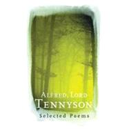 Alfred, Lord Tennyson : Selected Poems