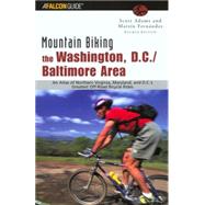 Mountain Biking the Washington, D.C./Baltimore Area, 4th An Atlas of Northern Virginia, Maryland, and D.C.'s Greatest Off-Road Bicycle Rides