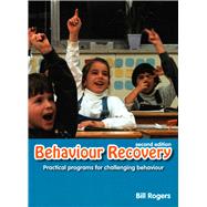 Behaviour Recovery Practical Programs for Challenging Behaviour and Children with Emotional Behaviour Disorders in Mainstream Schools (Second Edition)