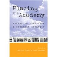 Placing the Academy : Essays on Landscape, Work, and Identity