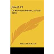 Jilted! V2 : Or My Uncles Scheme, A Novel (1875)