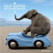 Gray Matter Why It's Good to Be Old!